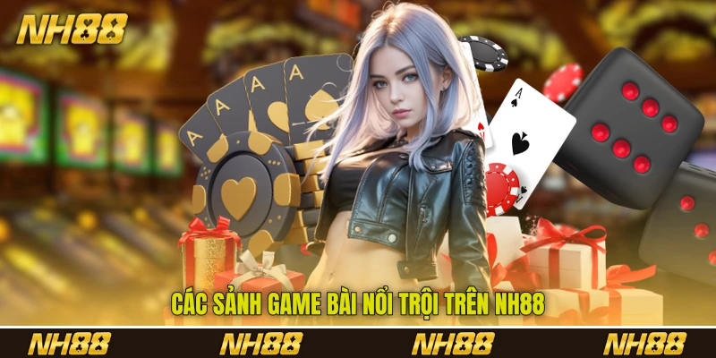 Các sảnh game bài nổi trội trên NH88 Các sảnh game bài nổi trội trên NH88