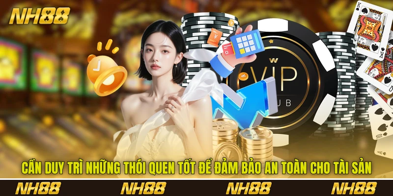 Cần duy trì những thói quen tốt để đảm bảo an toàn cho tài sản Cần duy trì những thói quen tốt để đảm bảo an toàn cho tài sản