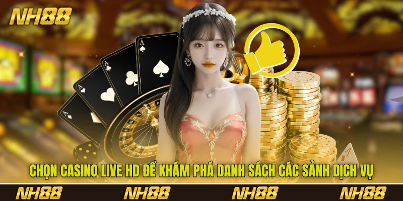 Chọn Casino Live HD để khám phá danh sách các sảnh dịch vụ Chọn Casino Live HD để khám phá danh sách các sảnh dịch vụ