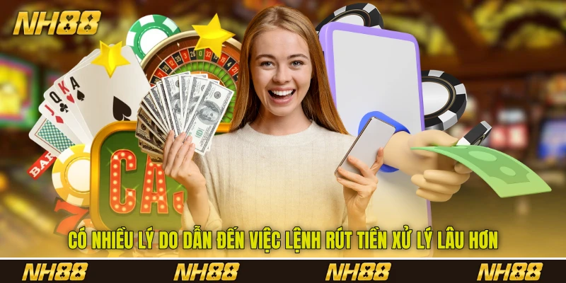 Có nhiều lý do dẫn đến việc lệnh rút tiền xử lý lâu hơn Có nhiều lý do dẫn đến việc lệnh rút tiền xử lý lâu hơn