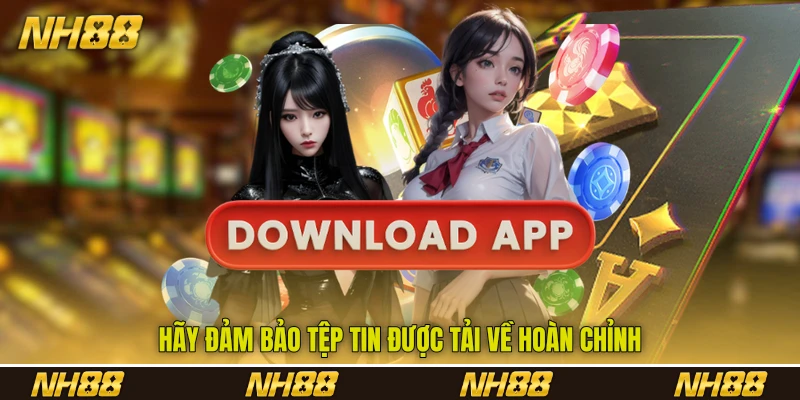 Hãy đảm bảo tệp tin được tải về hoàn chỉnh Hãy đảm bảo tệp tin được tải về hoàn chỉnh