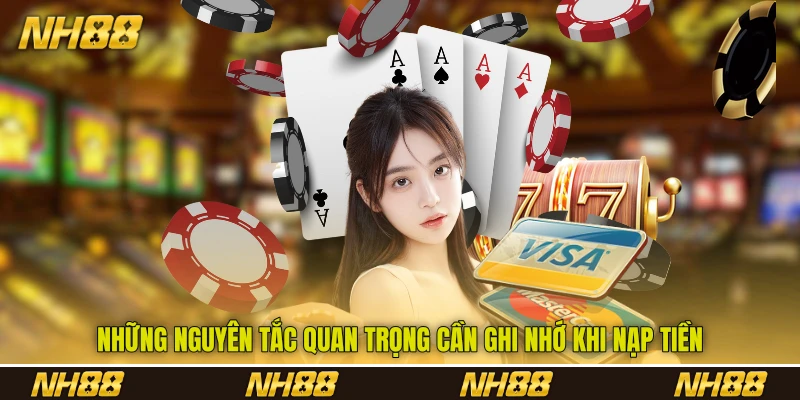 Những nguyên tắc quan trọng cần ghi nhớ khi nạp tiền Những nguyên tắc quan trọng cần ghi nhớ khi nạp tiền