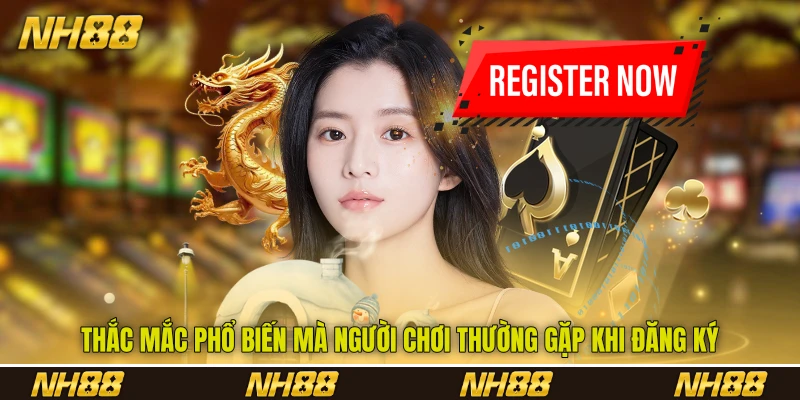 Thắc mắc phổ biến mà người chơi thường gặp khi đăng ký Thắc mắc phổ biến mà người chơi thường gặp khi đăng ký