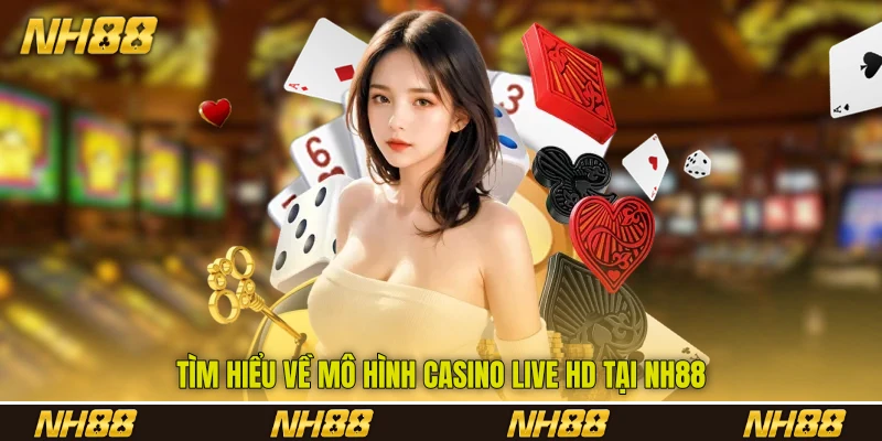 Tìm hiểu về mô hình casino live HD tại NH88 Tìm hiểu về mô hình casino live HD tại NH88