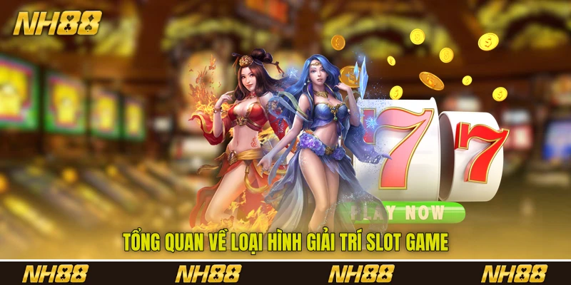 Tổng quan về loại hình giải trí slot game Tổng quan về loại hình giải trí slot game