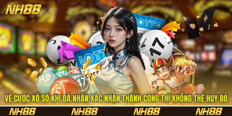 Vé cược xổ số khi đã nhấn xác nhận thành công thì không thể hủy bỏ Vé cược xổ số khi đã nhấn xác nhận thành công thì không thể hủy bỏ